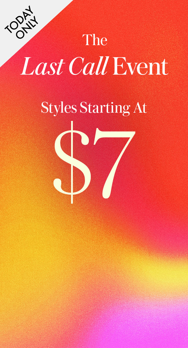 Today Only | The Last Call Event | Styles Starting at $7