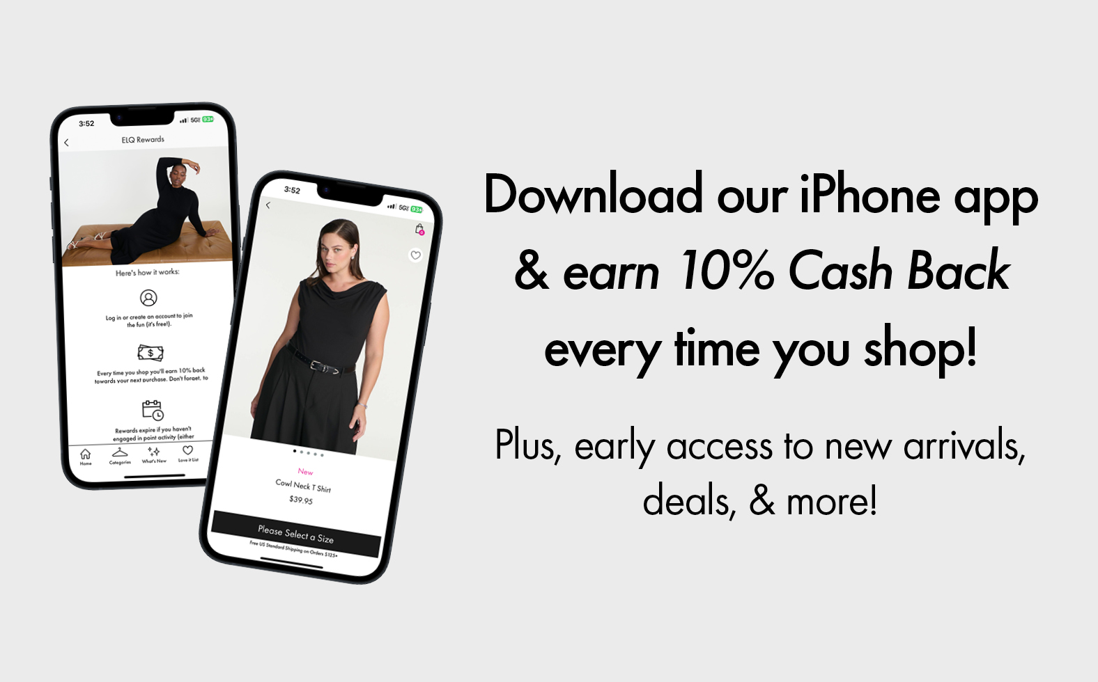 Download our iPhone app & earn 10% Cash Back every time you shop! Plus, early access to new arrivals, deals, & more!