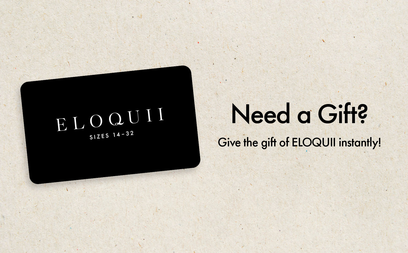 Need a Gift? Give the gift of ELOQUII instantly!