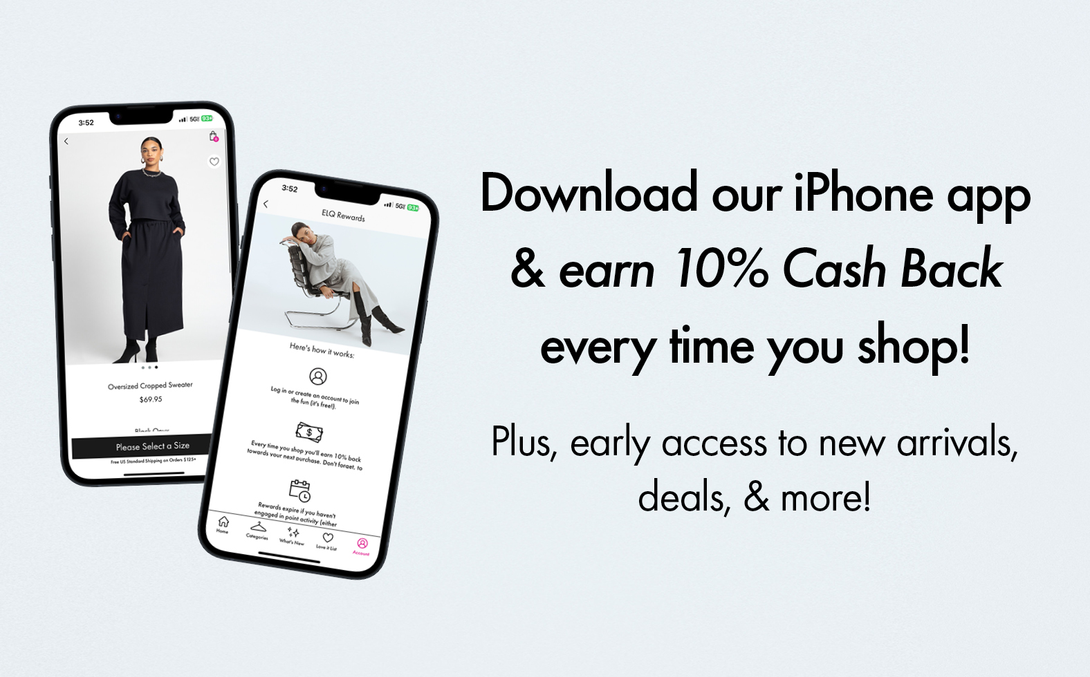 Download our iPhone app & earn 10% Cash Back every time you shop! Plus, early access to new arrivals, deals, & more!